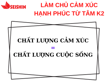 LÀM CHỦ CẢM XÚC - HẠNH PHÚC TỪ TÂM K2